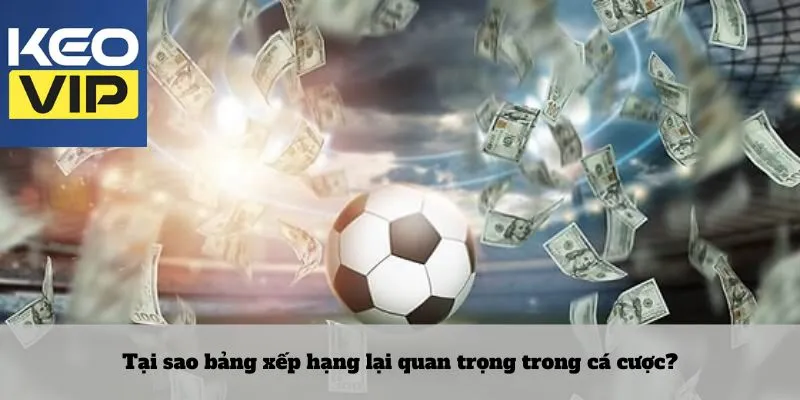 Bảng Xếp Hạng 2 Tại sao bảng xếp hạng lại quan trọng trong cá cược?