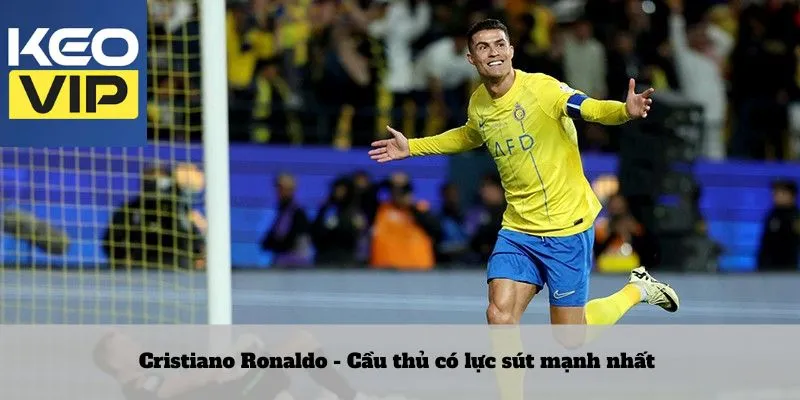Cầu thủ có lực sút mạnh nhất – Những khẩu pháo trên sân cỏ 2 Cristiano Ronaldo - Cầu thủ có lực sút mạnh nhất