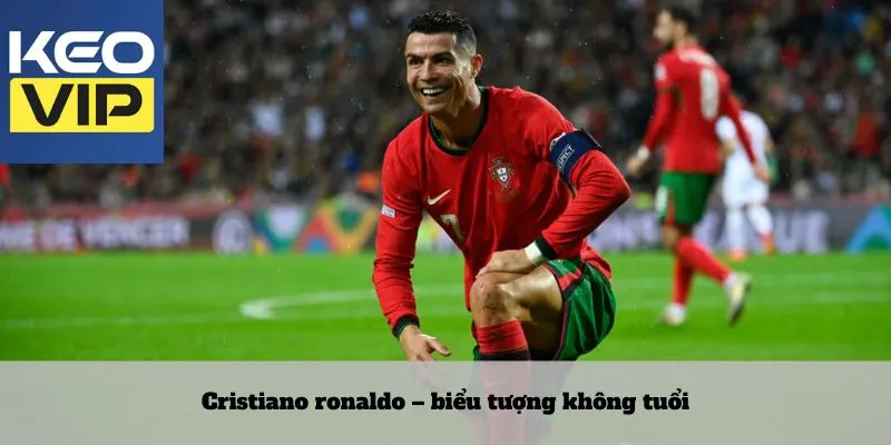 Cầu thủ có tầm ảnh hưởng nhất thế giới trên sân cỏ 2 Cristiano ronaldo – biểu tượng không tuổi