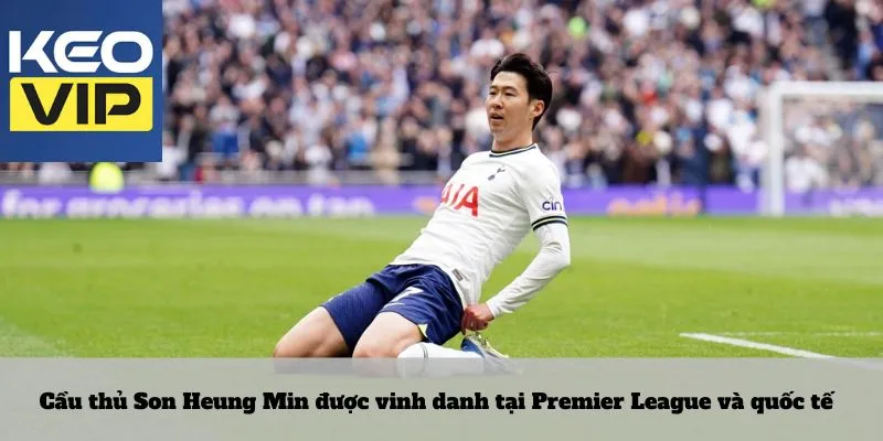 Cầu thủ Son Heung Min: biểu tượng vàng châu Á tại trời Âu 4 Cầu thủ Son Heung Min được vinh danh tại Premier League và quốc tế